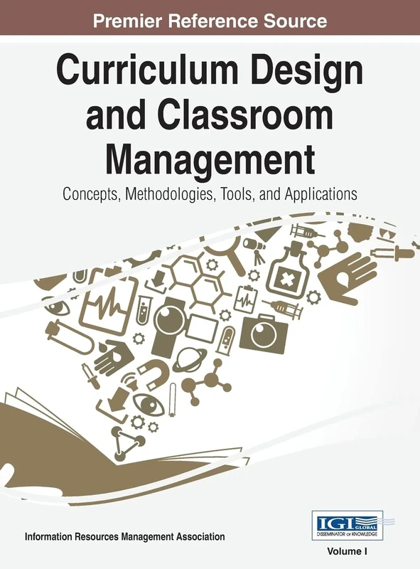 Curriculum Design and Classroom Management: Concepts, Methodologies, Tools, and Applications, VOL 1