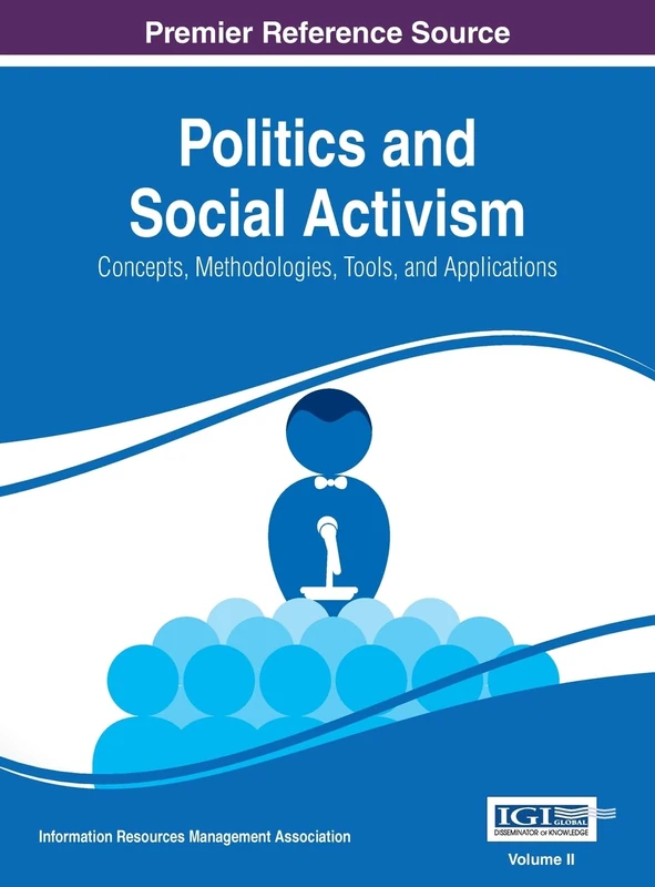 Politics and Social Activism: Concepts, Methodologies, Tools, and Applications, VOL 2