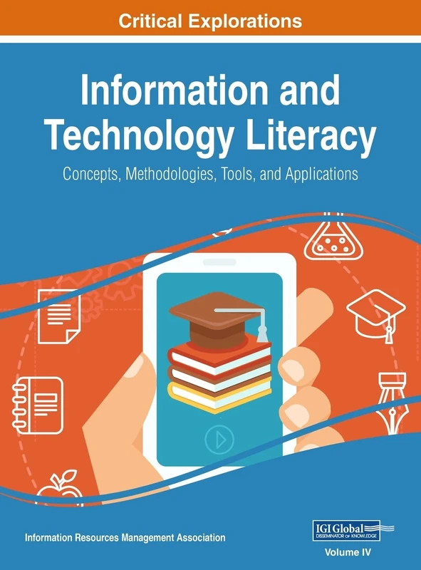 Information and Technology Literacy: Concepts, Methodologies, Tools, and Applications, VOL 4