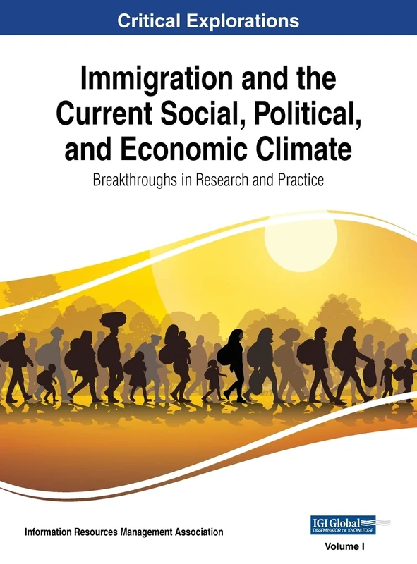 Immigration and the Current Social, Political, and Economic Climate: Breakthroughs in Research and Practice, VOL 1