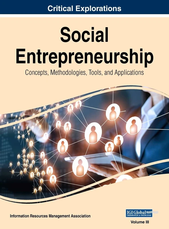 Social Entrepreneurship: Concepts, Methodologies, Tools, and Applications, VOL 3