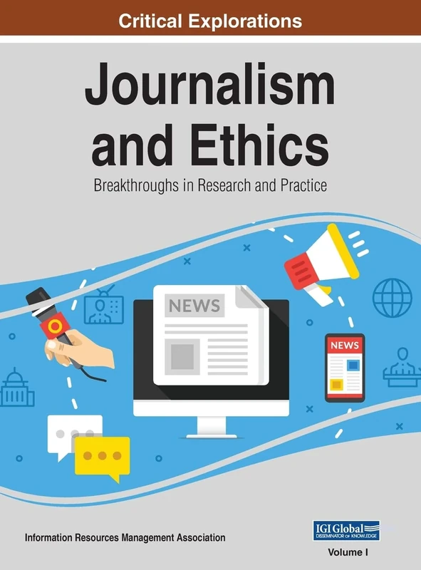 Journalism and Ethics: Breakthroughs in Research and Practice, VOL 1