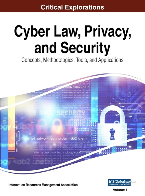 Cyber Law, Privacy, and Security: Concepts, Methodologies, Tools, and Applications, VOL 1