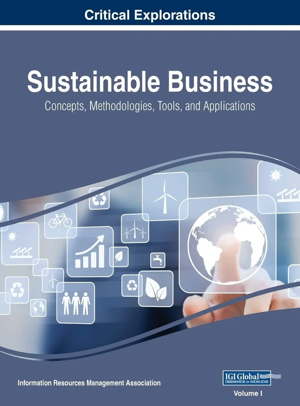Sustainable Business: Concepts, Methodologies, Tools, and Applications, VOL 1