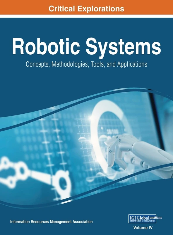 Robotic Systems: Concepts, Methodologies, Tools, and Applications, VOL 4