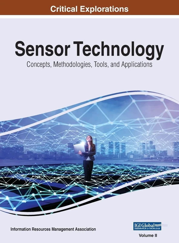 Sensor Technology: Concepts, Methodologies, Tools, and Applications, VOL 2