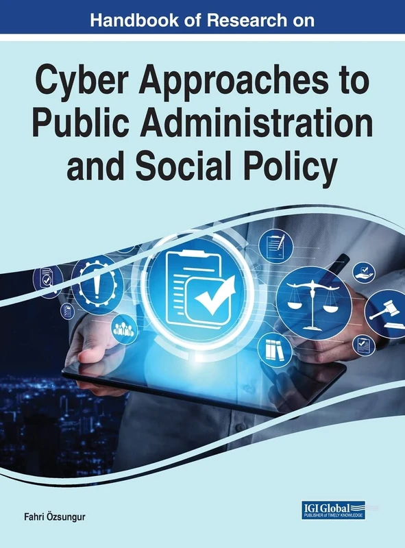 Handbook of Research on Cyber Approaches to Public Administration and Social Policy (e-Book Collection - Copyright 2022)