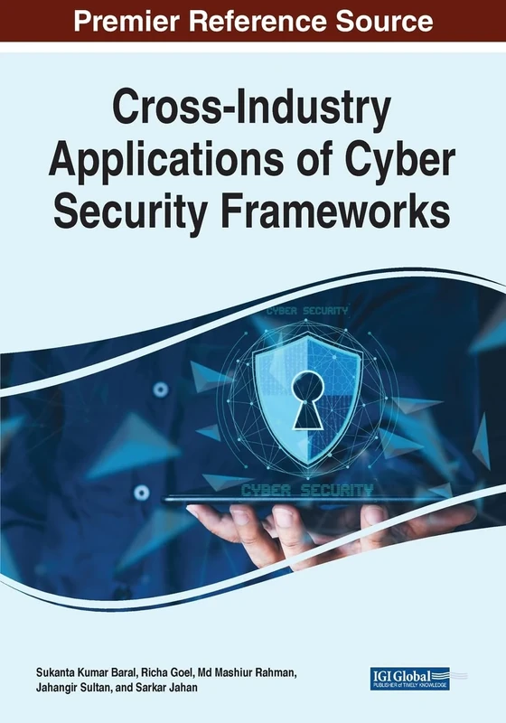 Cross-Industry Applications of Cyber Security Frameworks (The Advances in Information Security, Privacy, and Ethics)