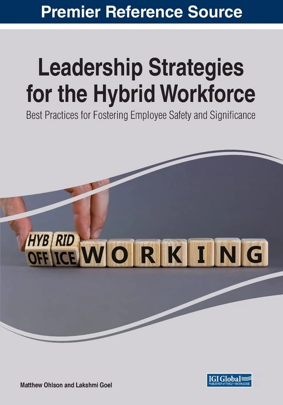 Leadership Strategies for the Hybrid Workforce: Best Practices for Fostering Employee Safety and Significance (Premier Reference Source: Advances in ... and Organizational Development (AHRMOD))