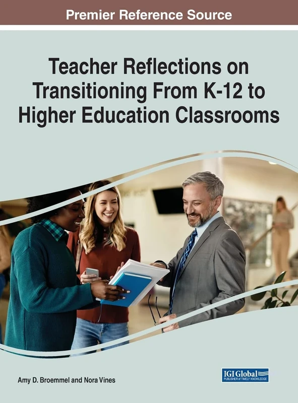 Teacher Reflections on Transitioning from K-12 to Higher Education Classrooms (Advances in Higher Education and Professional Development)