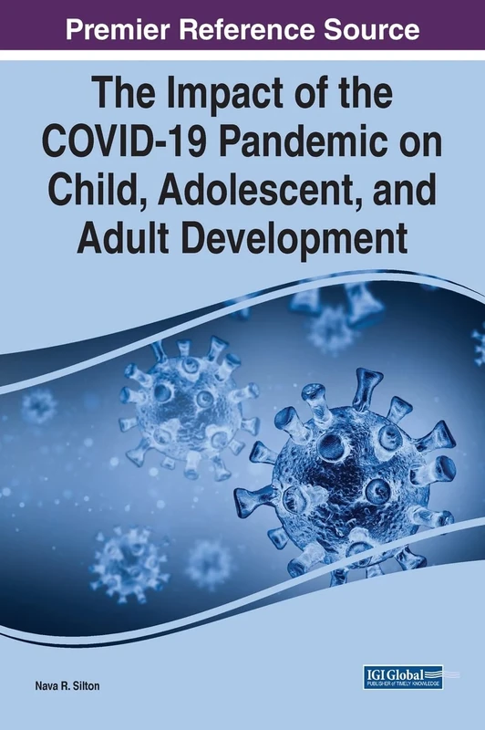 The Impact of the COVID-19 Pandemic on Child, Adolescent, and Adult Development (Premier Reference Source: Advances in Psychology, Mental Health, and Behavioral Studies)