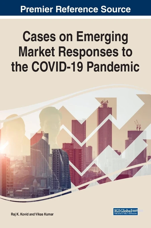 Cases on Emerging Market Responses to the COVID-19 Pandemic (Advances in Business Strategy and Competitive Advantage)