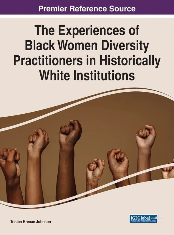 The Experiences of Black Women Diversity Practitioners in Historically White Institutions (e-Book Collection - Copyright 2022)