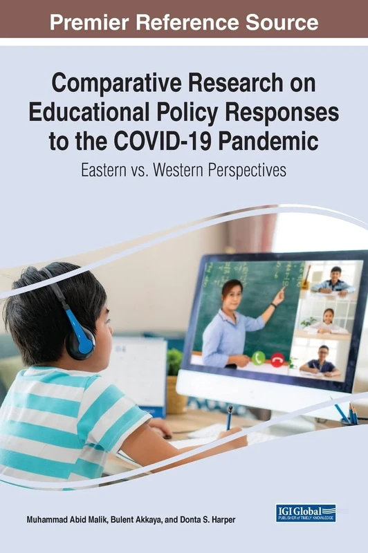 Comparative Research on Educational Policy Responses to the COVID-19 Pandemic: Eastern vs. Western Perspectives (Advances in Educational Marketing, Administration, and Leadership)