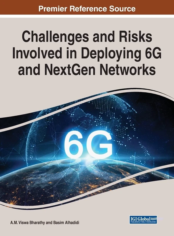 Handbook of Research on Challenges and Risks Involved in Deploying 6G and NextGen Networks (Advances in Wireless Technologies and Telecommunication)