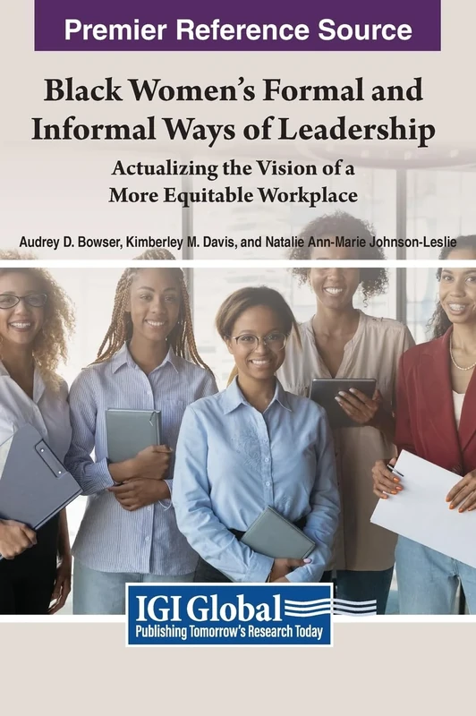 Black Women's Formal and Informal Ways of Leadership: Actualizing the Vision of a More Equitable Workplace (Advances in Logistics, Operations, and Management Science)