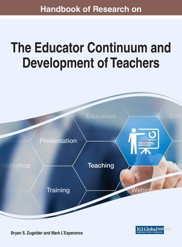Handbook of Research on the Educator Continuum and Development of Teachers (Advances in Higher Education and Professional Development)