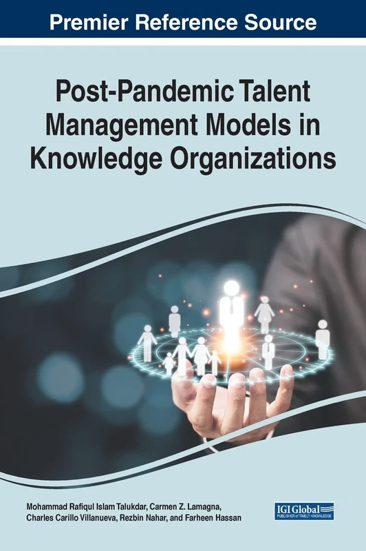 Handbook of Research on Post-Pandemic Talent Management Models in Knowledge Organizations: Post-Pandemic Paradigm (Advances in Logistics, Operations, and Management Science)