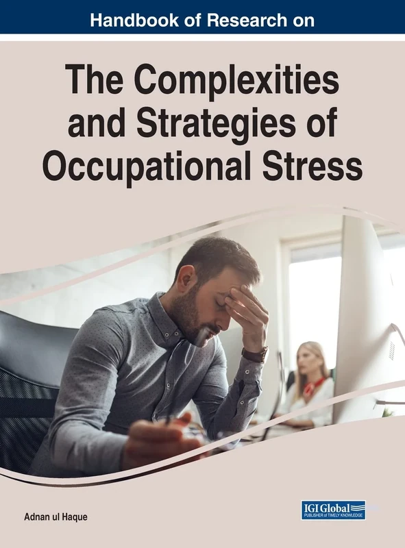 Complexities and Strategies of Occupational Stress in the Dynamic Business World (Advances in Human Resources Management and Organizational Development)
