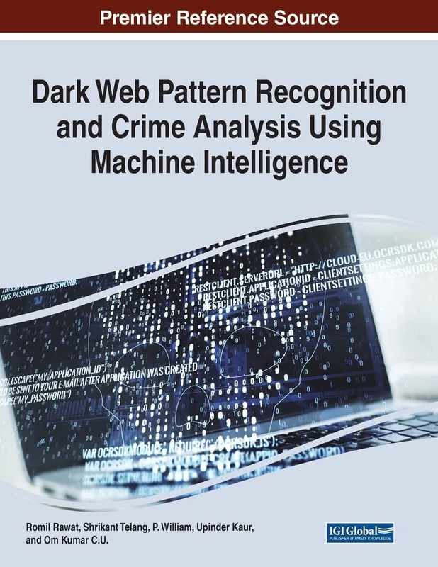 Dark Web Pattern Recognition and Crime Analysis Using Machine Intelligence (Advances in Digital Crime, Forensics, and Cyber Terrorism (Adcfct) Book Series)