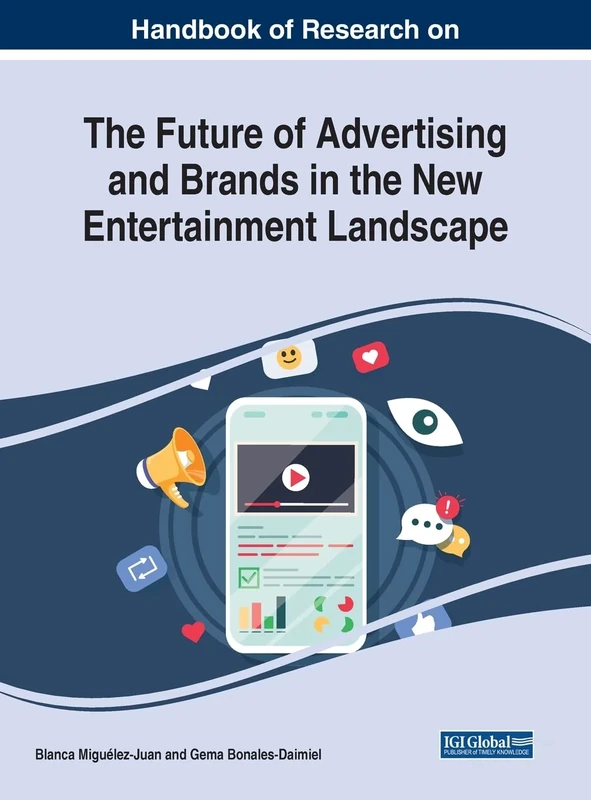 Handbook of Research on the Future of Advertising and Brands in the New Entertainment Landscape (Advances in Marketing, Customer Relationship Management, and E-Services)