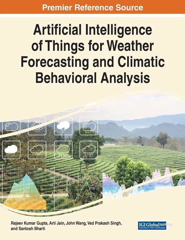 Artificial Intelligence of Things for Weather Forecasting and Climatic Behavioral Analysis (Advances in Computational Intelligence and Robotics)