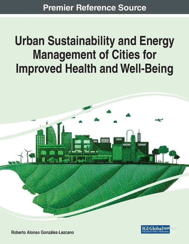 Urban Sustainability and Energy Management of Cities for Improved Health and Well-Being (Advances in Environmental Engineering and Green Technologies)