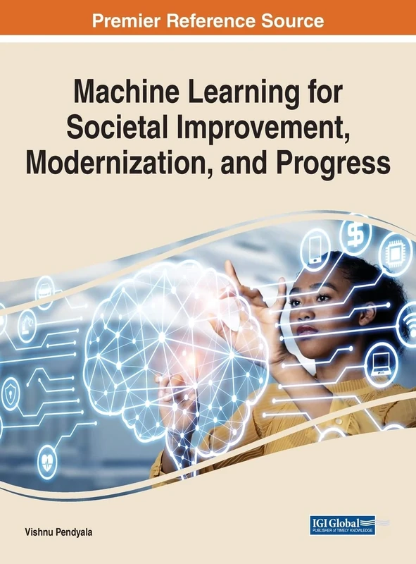 Machine Learning for Societal Improvement, Modernization, and Progress (Advances in Human and Social Aspects of Technology)