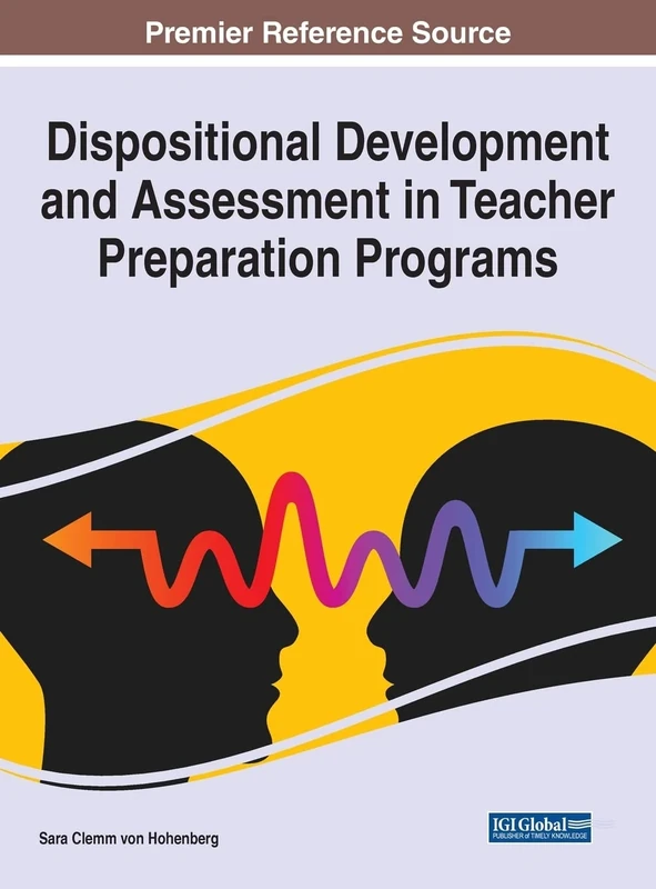Dispositional Development and Assessment in Teacher Preparation Programs (Advances in Higher Education and Professional Development)