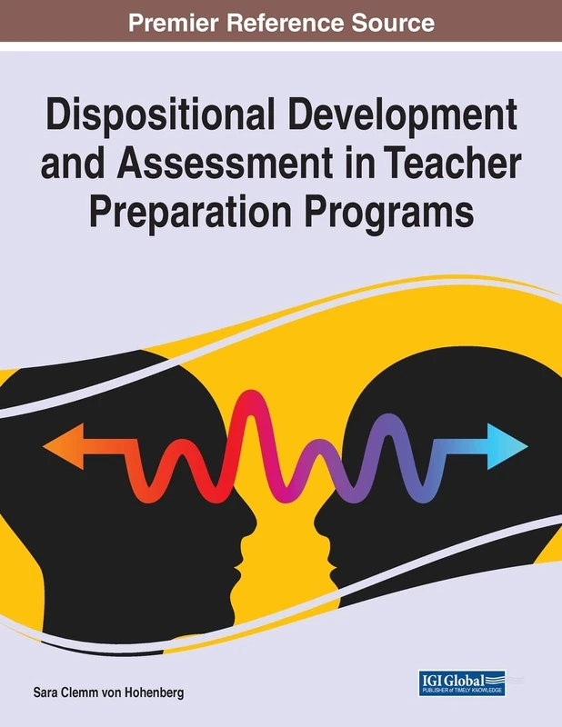 Dispositional Development and Assessment in Teacher Preparation Programs (Advances in Higher Education and Professional Development (Ahepd) Book Series)