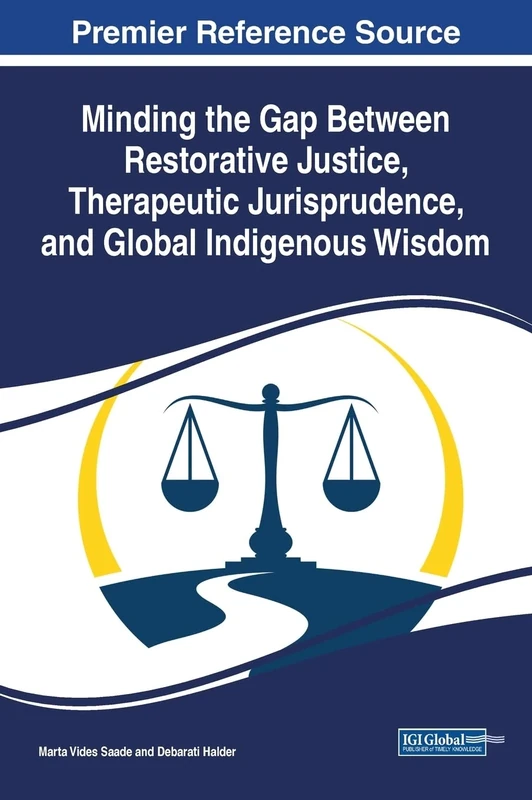 Minding the Gap Between Restorative Justice, Therapeutic Jurisprudence, and Global Indigenous Wisdom (Advances in Public Policy and Administration (Appa) Book Series)
