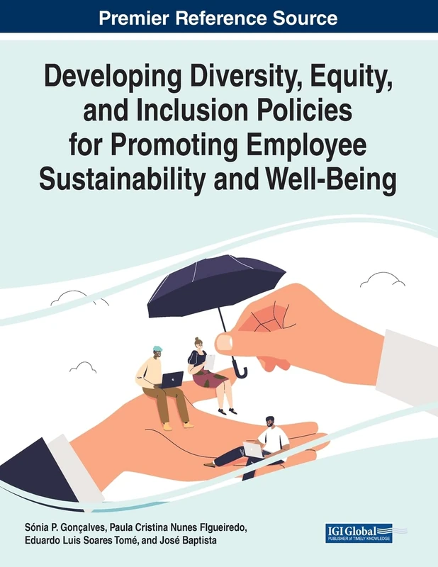 Developing Diversity, Equity, and Inclusion Policies for Promoting Employee Sustainability and Well-Being (Premier Reference Source: Advances in Human ... and Organizational Development (AHRMOD))