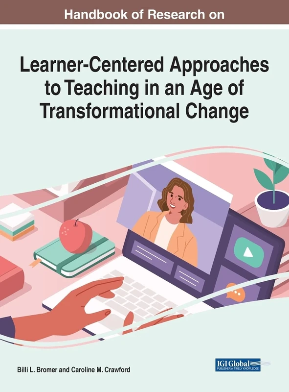Handbook of Research on Learner-Centered Approaches to Teaching in an Age of Transformational Change (e-Book Collection - Copyright 2022)