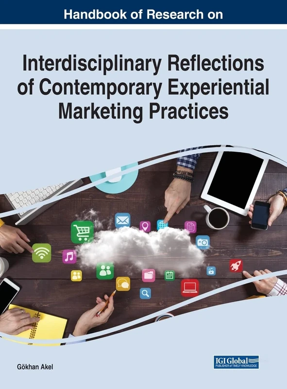 Interdisciplinary Reflections of Contemporary Experiential Marketing Practices (e-Book Collection - Copyright 2022)