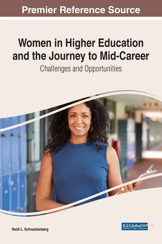 Women in Higher Education and the Journey to Mid-Career: Challenges and Opportunities (Advances in Higher Education and Professional Development)