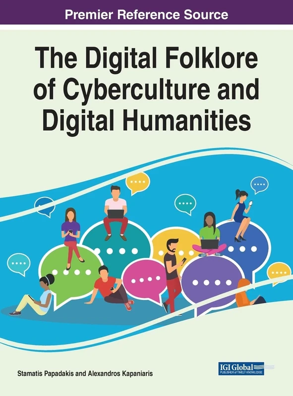 The Digital Folklore of Cyberculture and Digital Humanities (Advances in Human and Social Aspects of Technology)
