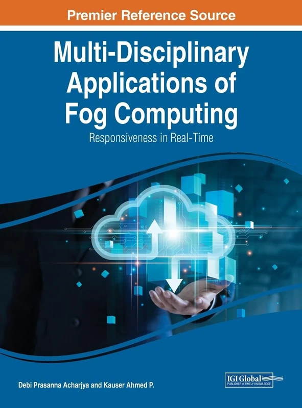 Multi-Disciplinary Applications of Fog Computing: Responsiveness in Real-Time (Advances in Computational Intelligence and Robotics (Acir) Book Series)