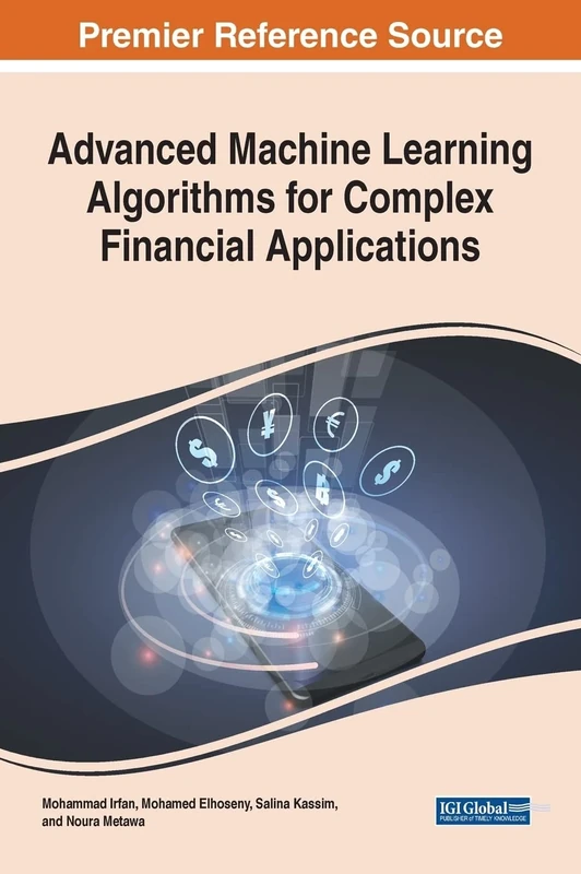 Advanced Machine Learning Algorithms for Complex Financial Applications (e-Book Collection - Copyright 2022)