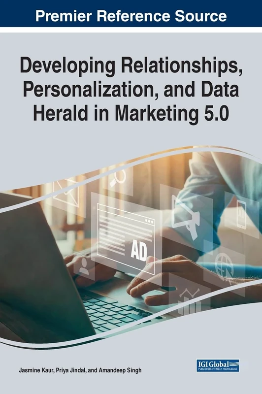 Developing Relationships, Personalization, and Data Herald in Marketing 5.0 (e-Book Collection - Copyright 2022)