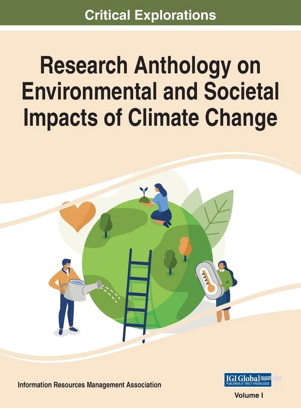 Research Anthology on Environmental and Societal Impacts of Climate Change, VOL 1