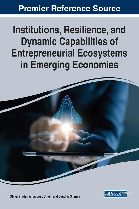 Institutions, Resilience, and Dynamic Capabilities of Entrepreneurial Ecosystems in Emerging Economies (Advances in Finance, Accounting, and Economics)