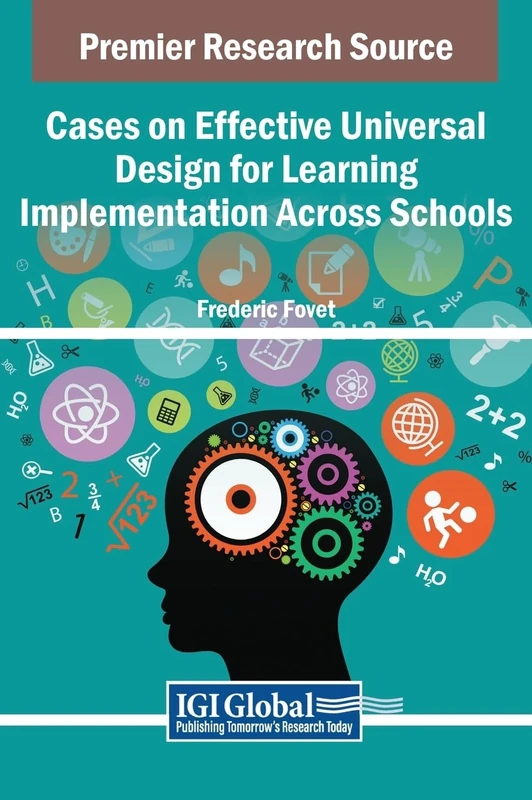 Cases on Effective Universal Design for Learning Implementation Across Schools (Premier Reference Source: Advances in Educational Technologies and Instructional Design)