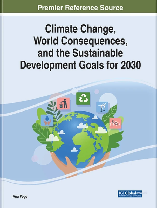 Climate Change, World Consequences, and the Sustainable Development Goals for 2030 (Practice, Progress, and Proficiency in Sustainability)