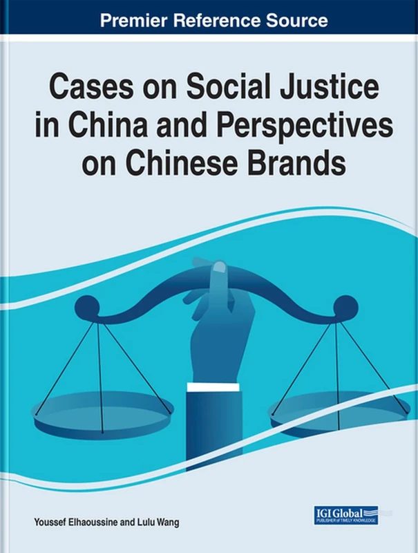 Cases on Social Justice in China and Perspectives on Chinese Brands (Advances in Marketing, Customer Relationship Management, and E-services)