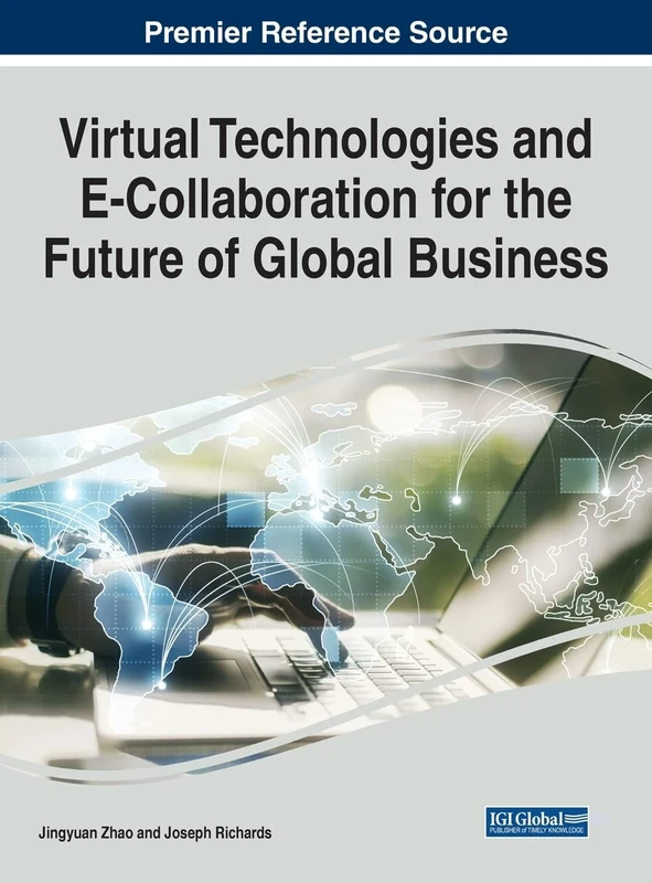 Virtual Technologies and E-Collaboration for the Future of Global Business (Advances in E-business Research)