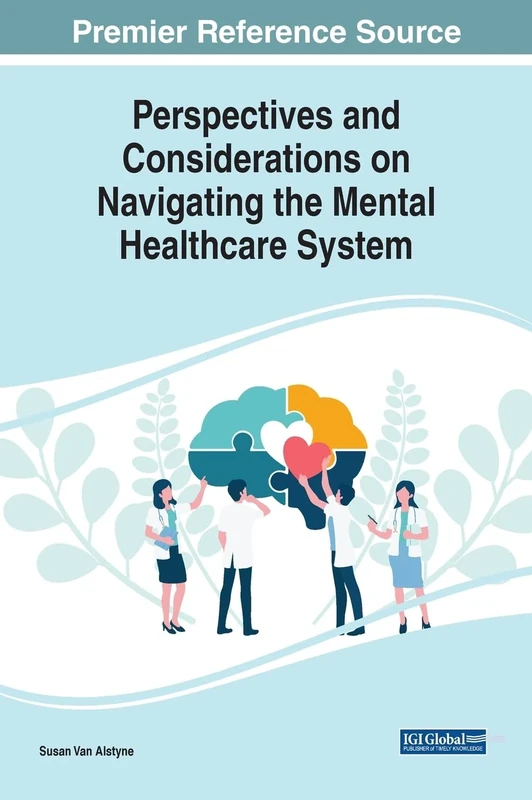 Perspectives and Considerations on Navigating the Mental Healthcare System (Advances in Psychology, Mental Health, and Behavioral Studies)