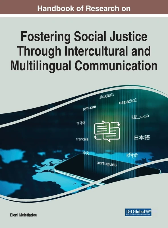 Handbook of Research on Fostering Social Justice Through Intercultural and Multilingual Communication (Advances in Educational Technologies and Instructional Design (Aetid) Book Series)
