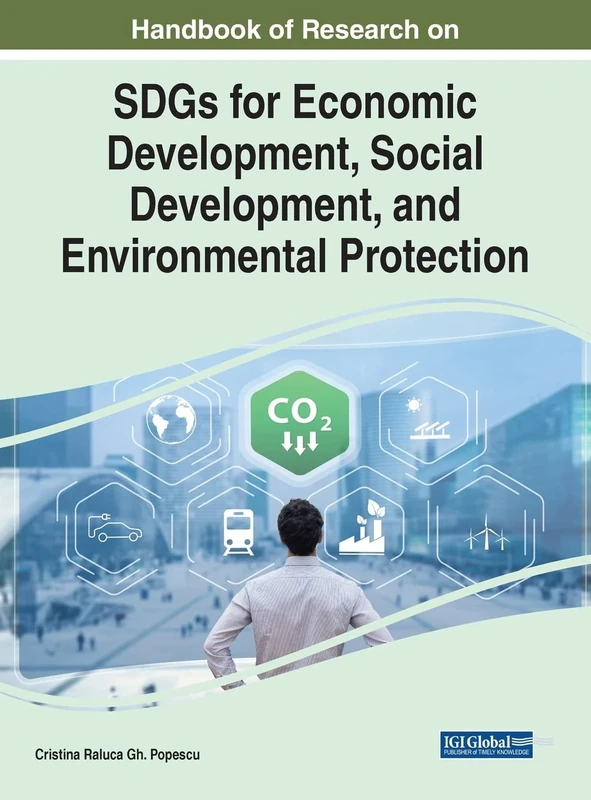 Handbook of Research on SDGs for Economic Development, Social Development, and Environmental Protection (Advances in Industrial Ecology)