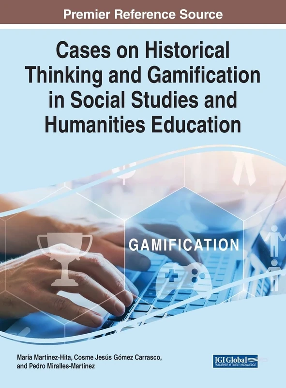 Cases on Historical Thinking and Gamification in Social Studies and Humanities Education (Advances in Game-Based Learning)