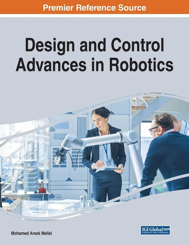 Design and Control Advances in Robotics (Advances in Computational Intelligence and Robotics (Acir) Book Series)